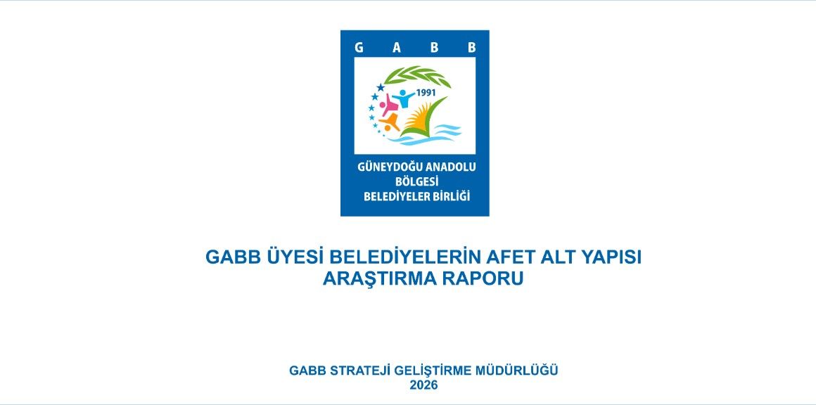 ‘GABB Üyesi Belediyelerin Afet Altyapısı Raporu’ Yayımlandı